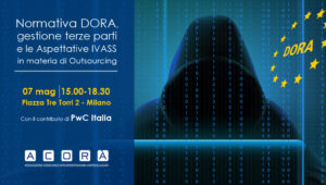 EVENTO “NORMATIVA DORA, GESTIONE TERZE PARTI E LE ASPETTATIVE IVASS IN MATERIA DI OUTSOURCING”